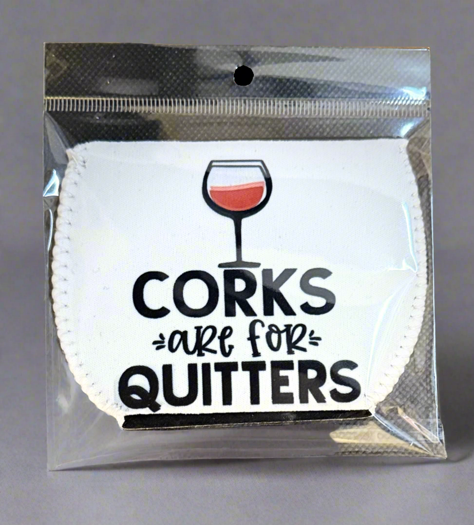 Corks Are For Quitters - Wine Glass Koozie