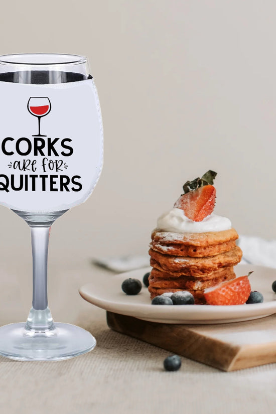 Corks Are For Quitters - Wine Glass Koozie