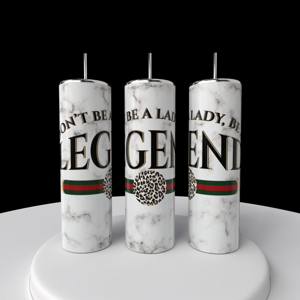 Don’t Be a Lady Be a LEGEND Gucci 20oz Skinny Tumbler
