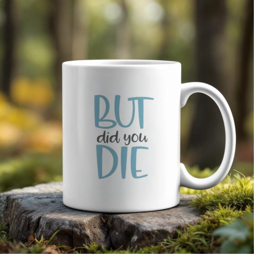 But Did You Die Ceramic Mug
