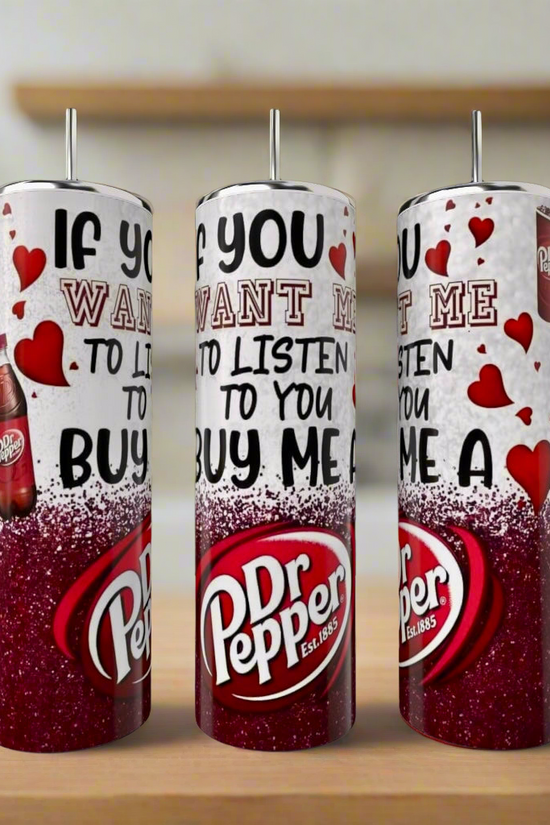 If You Want Me To Listen | Dr Pepper Series 20oz Tumbler