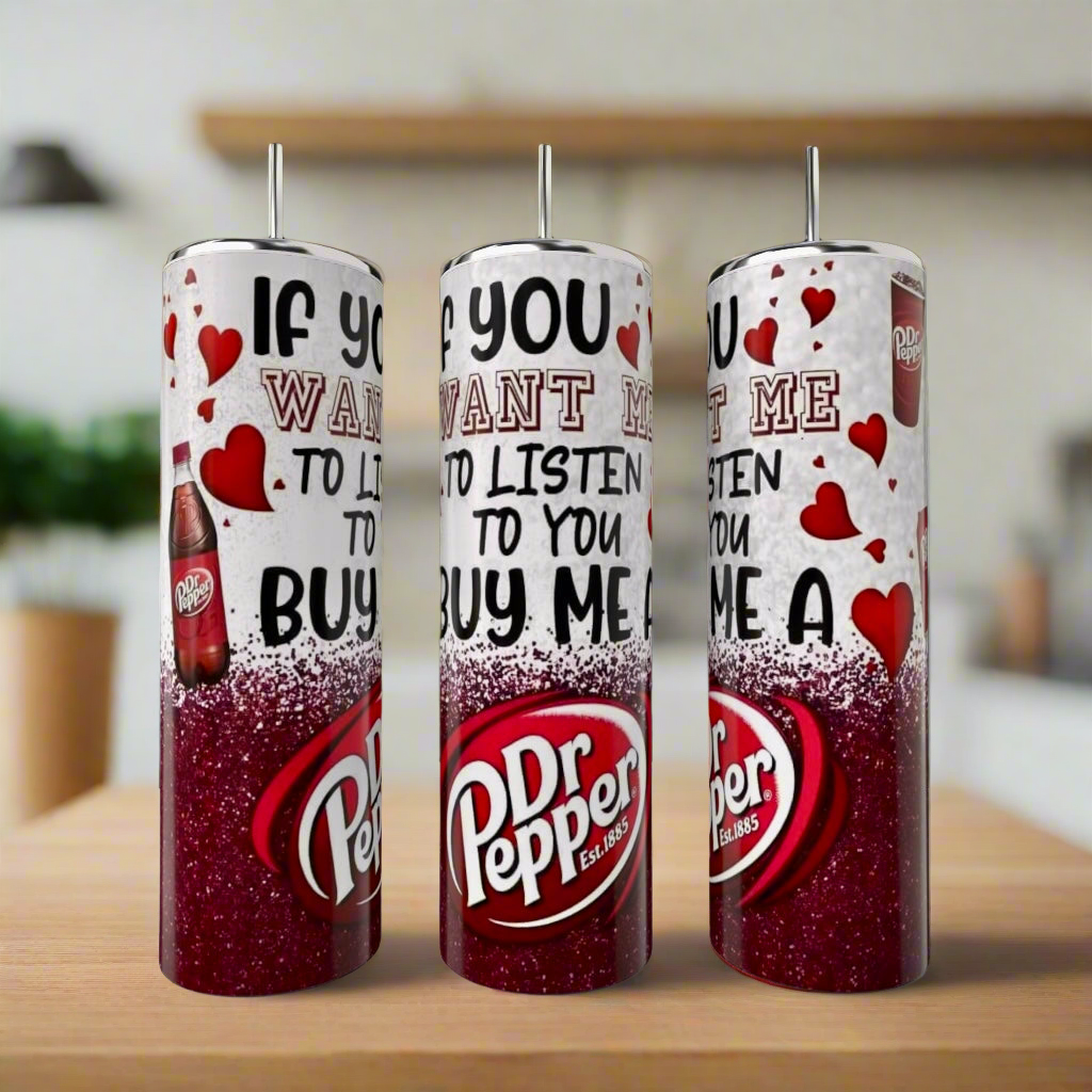 If You Want Me To Listen | Dr Pepper Series 20oz Tumbler