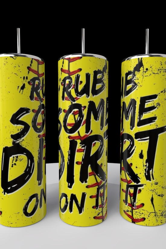 Rub a Little Dirt On It |  20oz Tumbler