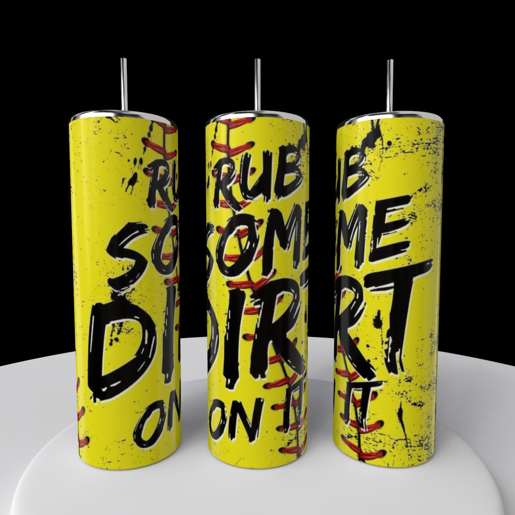 Rub a Little Dirt On It |  20oz Tumbler