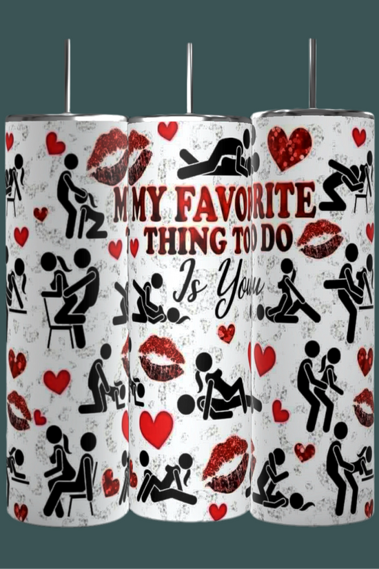 Your My Favorite Thing To Do 20oz Skinny Tumbler