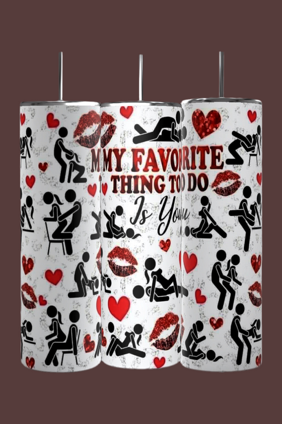 Your My Favorite Thing To Do 20oz Skinny Tumbler