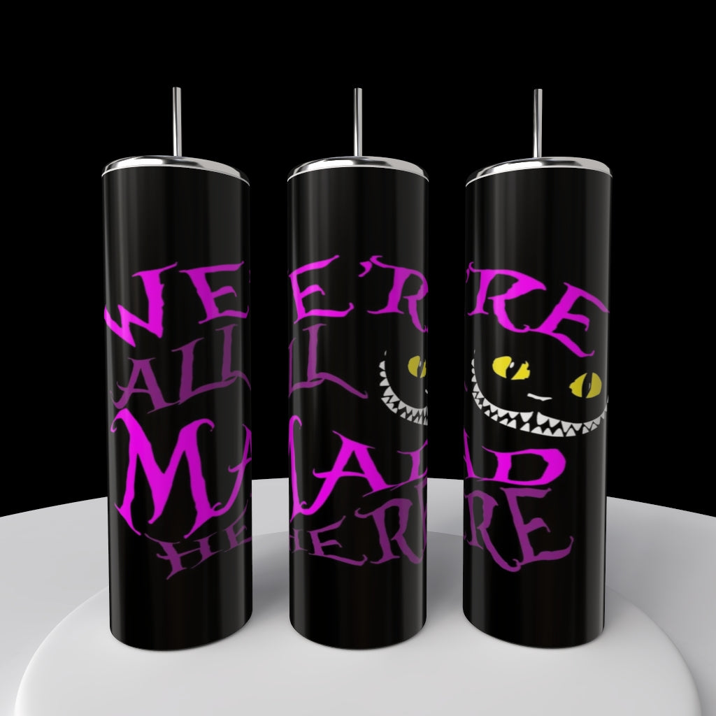 We Are All A Little Mad Here 20oz Tumbler