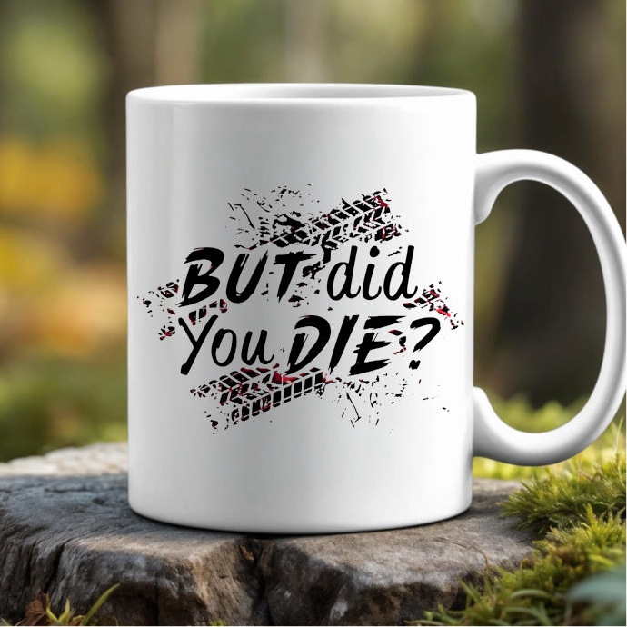But Did You Die Ceramic Mug