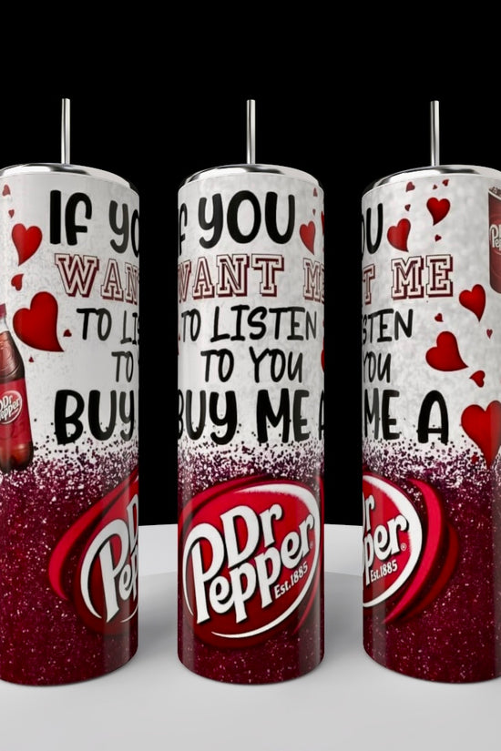 If You Want Me To Listen | Dr Pepper Series 20oz Tumbler