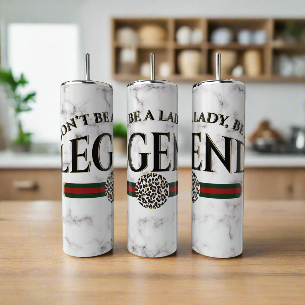 Don’t Be a Lady Be a LEGEND Gucci 20oz Skinny Tumbler