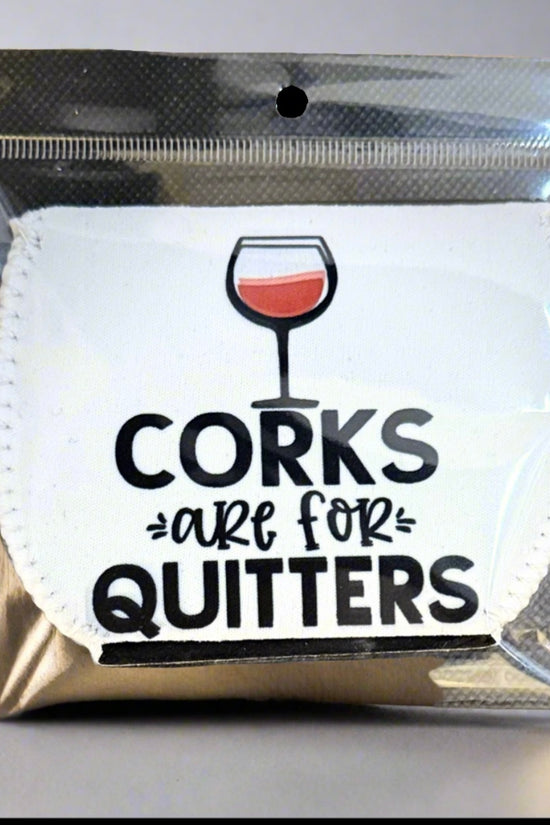 Corks Are For Quitters - Wine Glass Koozie
