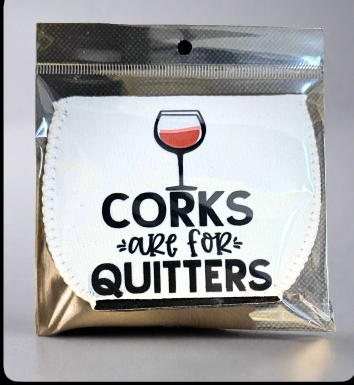 Corks Are For Quitters - Wine Glass Koozie