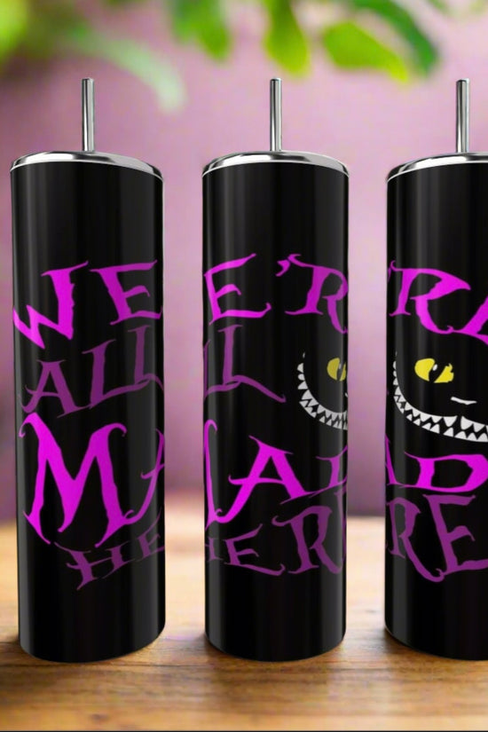 We Are All A Little Mad Here 20oz Tumbler