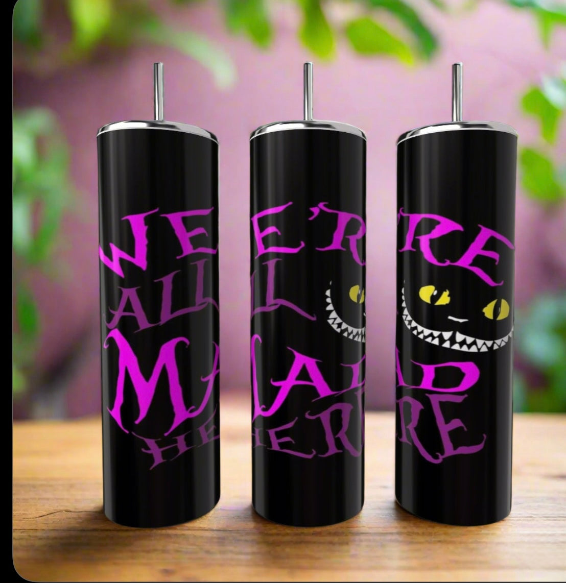 We Are All A Little Mad Here 20oz Tumbler