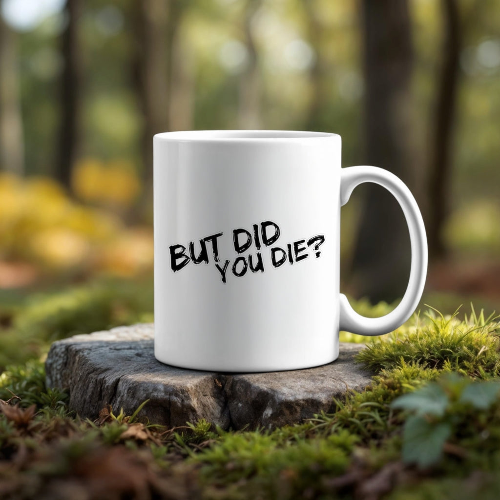 But Did You Die Ceramic Mug