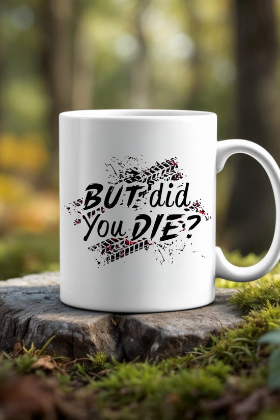 But Did You Die Ceramic Mug