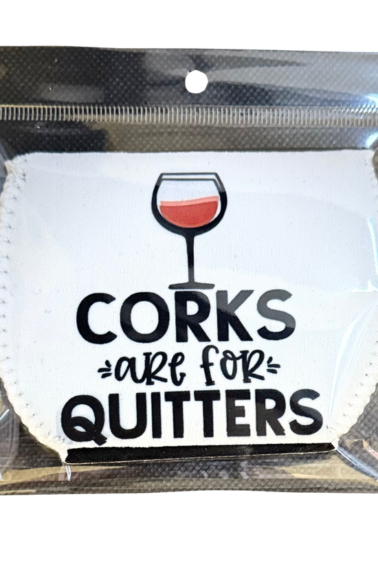 Corks Are For Quitters - Wine Glass Koozie