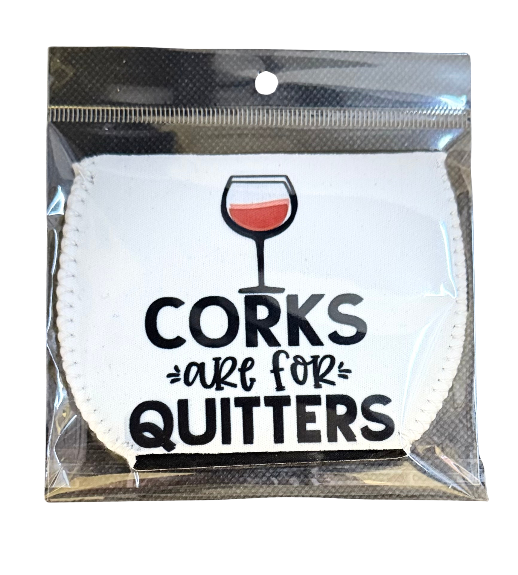 Corks Are For Quitters - Wine Glass Koozie