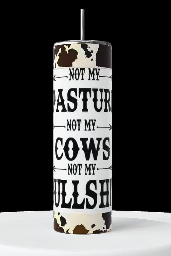 Not my Cows Not My Pasture 20oz Stainless Steel Tumbler