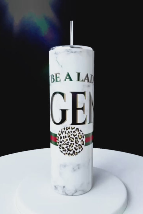 Don’t Be a Lady Be a LEGEND Gucci 20oz Skinny Tumbler